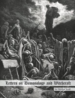 Letters on Demonology and Witchcraft: Addressed to J.G. Lockhart, Esq. - Dahlia V. Nightly