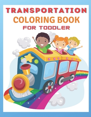 Transportation Coloring Book For Toddlers: Toddler Coloring Book: vehicle coloring book for toddlers - Af Book Publisher