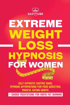 Extreme Rapid Weight Loss Hypnosis for Women: Feminine Affirmations for Weight Loss, Deep Sleep, Meditation and Motivation. Self-Hypnotic Gastric Band - Easytube Zen Studio