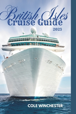 British Isles Cruise Guide 2025: Explore England, Scotland, Ireland, and Wales - Cole Winchester