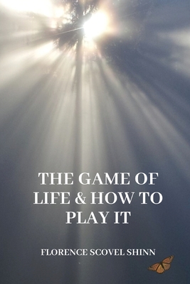The Game of Life and How to Play It - Florence Scovel Shinn