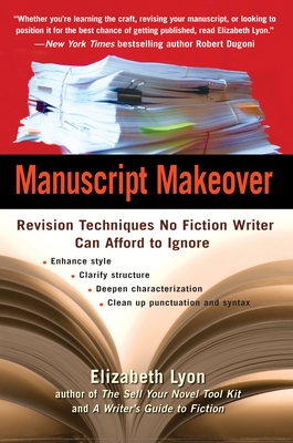 Manuscript Makeover: Revision Techniques No Fiction Writer Can Afford to Ignore - Elizabeth Lyon