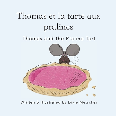 Thomas and the Praline Tart: Thomas et la Tarte Aux Pralines - Dixie Metscher