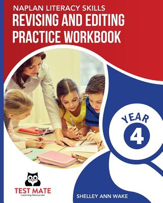 NAPLAN LITERACY SKILLS Revising and Editing Practice Workbook Year 4: Develops Language and Writing Skills - Shelley Ann Wake