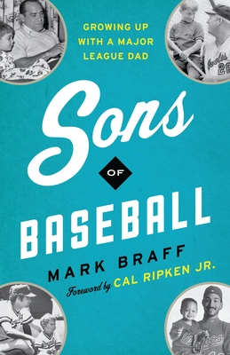 Sons of Baseball: Growing Up with a Major League Dad - Mark Braff