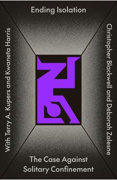 Poza produsului Ending Isolation: The Case Against Solitary Confinement - Christopher William Blackwell