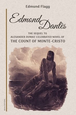 Edmond Dantès: The Sequel to Alexander Dumas' celebrated novel of The Count Of Monte-Cristo - Edmund Flagg