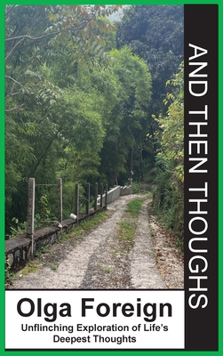 And Then Thoughts: Unflinching Exploration of Life's Deepest Thoughts - Olga Foreign