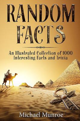 Random Facts: An Illustrated Collection of 1,000 Interesting Facts and Trivia - Michael Munroe