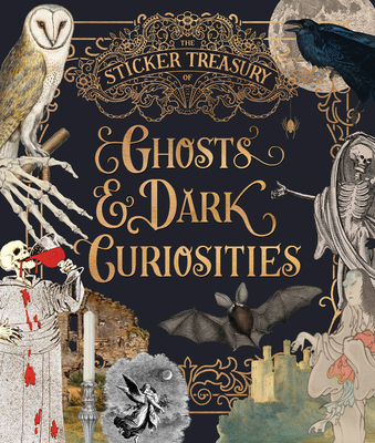 The Sticker Treasury of Ghosts & Dark Curiosities: An Eclectic Book of Stickers for Journaling, Collaging, Scrapbooking and More -
