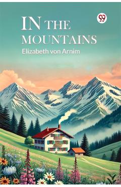 Coperta cărții 'In The Mountains - Elizabeth Von Arnim'