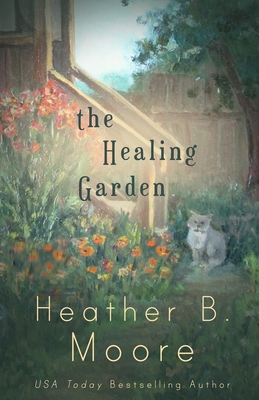 The Healing Garden - Heather B. Moore