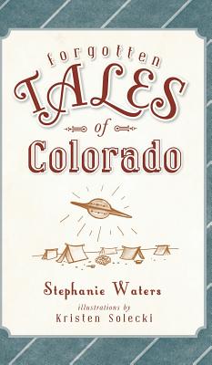 Forgotten Tales of Colorado - Stephanie Waters