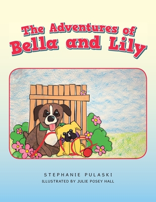 The Adventures of Bella and Lily - Stephanie Pulaski