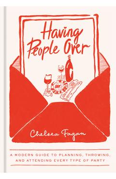 Coperta cărții 'Having People Over: A Modern Guide to Planning, Throwing, and Attending Every Type of Party - Chelsea Fagan'