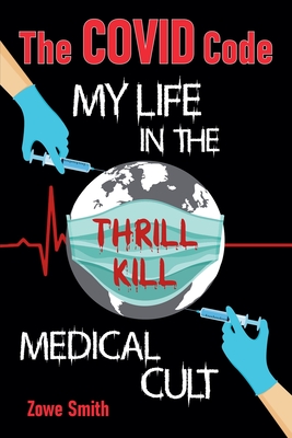 The COVID Code My Life in the Thrill Kill Medical Cult - Zowe Smith
