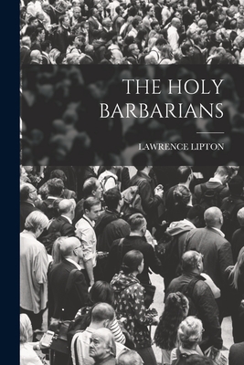 The Holy Barbarians - Lawrence Lipton
