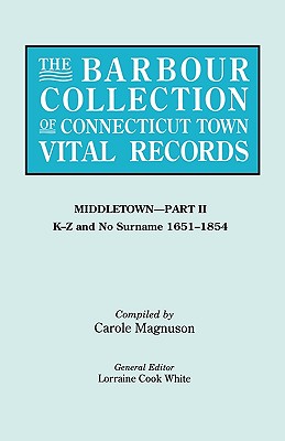 Barbour Collection of Connecticut Town Vital Records. Volume 27: Middletown - Part II, K-Z and No Surname 1651-1854 - Lorraine Cook White