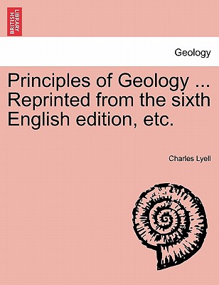 Principles of Geology ... Reprinted from the sixth English edition, etc. - Charles Lyell