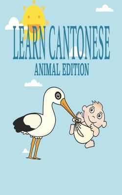 Learn Cantonese, Animal Edition: Language learning exercise workbook to learn Traditional Chinese Characters for your Bilingual kids -