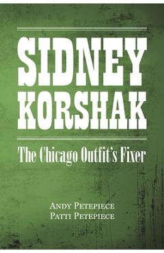 Poza produsului Sidney Korshak: The Chicago Outfit's Fixer - Andy Petepiece