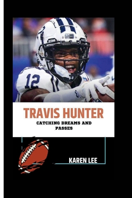 Travis Hunter: Catching Dreams and Passes - Karen Lee