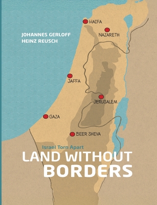 land Without Borders: Mapping the Past and Present of the Israeli-Palestinian Conflict - Heinz Reusch