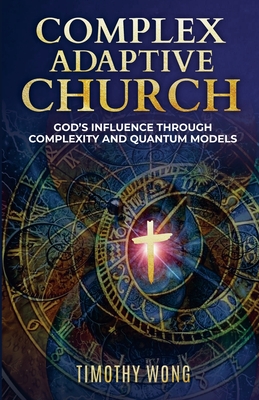 Complex Adaptive Church: God's Influence through Complexity and Quantum Models - Timothy Wong