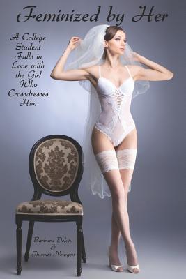 Feminized by Her: A College Student Falls in Love with the Girl Who Crossdresses Him - Thomas Newgen