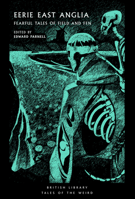 Eerie East Anglia: Fearful Tales of Field and Fen Volume 52 - Edward Parnell