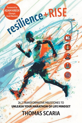 resilience+Rise: 26.2 Transformative Milestones to Unleash Your Marathon of Life Mindset - Thomas Scaria