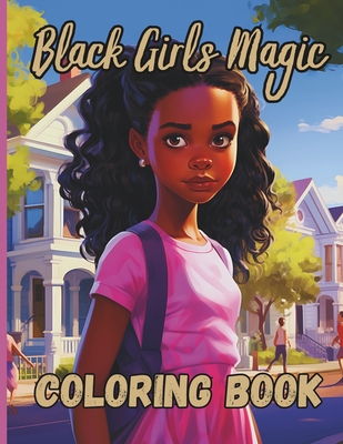 Black Girls Magic Coloring Book: African American black woman coloring book for kids teens and adults: Empowering, Diversity, Inspirational, Fashion, - Lee Angella Adams
