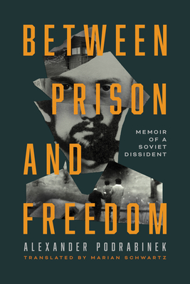 Between Prison and Freedom: Memoir of a Soviet Dissident - Alexander Podrabinek