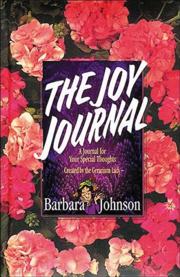 The Joy Journal: A Place to Collect Your Hope, Gladness, and Love - Barbara Johnson