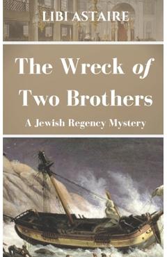Coperta cărții 'The Wreck of Two Brothers: A Jewish Regency Mystery - Libi Astaire'