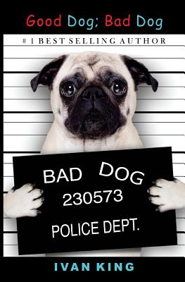 Good Dog; Bad Dog - Ivan King