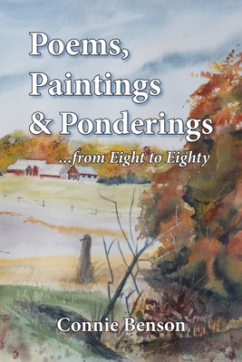 Poems, Paintings & Ponderings: From Eight to Eighty - Connie Benson
