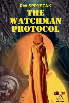 The Watchman Protocol - Rw Spryszak