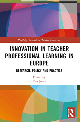 Innovation in Teacher Professional Learning in Europe: Research, Policy and Practice - Ken Jones