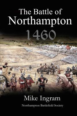 The Battle of Northampton 1460 - Mike Ingram