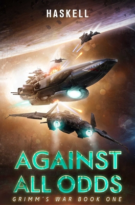 Against All Odds: Grimm's War, Book 1 - Jeffery H. Haskell