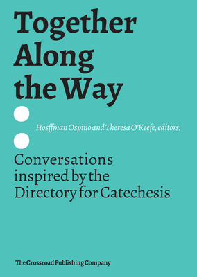 Together Along the Way Conversations Inspired by the Directory for Catechesis - Hosffman Ospino