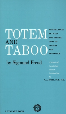 Totem and Taboo: Resemblances Between the Psychic Lives of Savages and Neurotics - Sigmund Freud