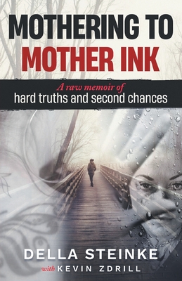 Mothering to Mother Ink: A raw memoir of hard truths and second chances - Kevin Zdrill