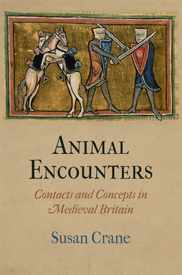 Animal Encounters: Contacts and Concepts in Medieval Britain - Susan Crane