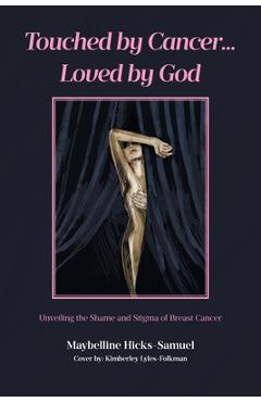 Poza produsului Touched by Cancer... Loved by God: Unveiling the Shame and Stigma of Breast Cancer - Maybelline Hicks-samuel