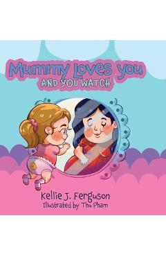 Poza produsului Mummy Loves You and You Watch - Kellie J. Ferguson