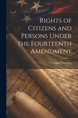 Rights of Citizens and Persons Under the Fourteenth Amendment - Chin-yung Yen