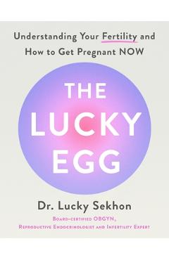 Poza produsului The Lucky Egg: Understanding Your Fertility, How to Get Pregnant Now and Plan for Your Future - Lucky Sekhon