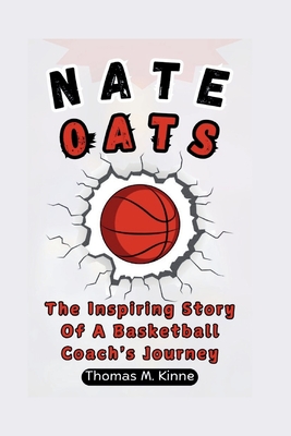 Nate Oats Biography: The Inspiring Story Of A Basketball Coach's Journey - Thomas M. Kinne